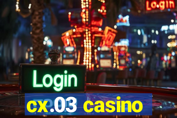 cx.03 casino